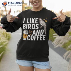 funny birds coffee design for bird lover shirt sweatshirt 1