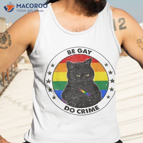 Funny Black Cat Be Gay Do Crime Rainbow Lgbtq Pride Shirt