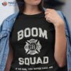 Funny Boom Squad Fireworks Technician Firefighter Bang Dept Shirt