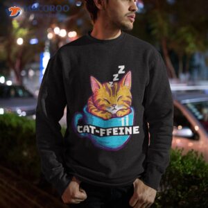 funny cat cat ffeine shirt sweatshirt