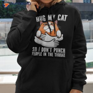 funny cat cat lover owner hug my shirt hoodie
