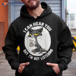 funny cat i can hear you but i m listening and coffee shirt hoodie