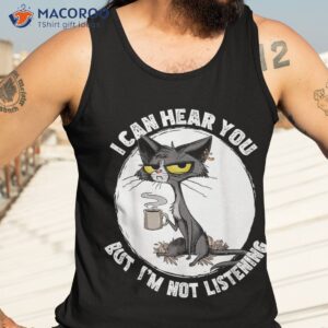 funny cat i can hear you but i m listening and coffee shirt tank top 3