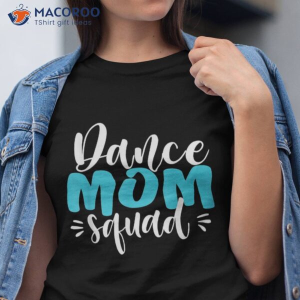 Funny Dance Mom Squad Shirts Mother’s Day Gift Shirt