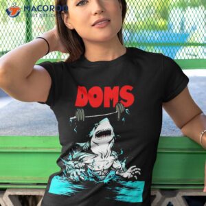 funny doms shark gym fitness weightlifting bodybuilding work shirt tshirt 1