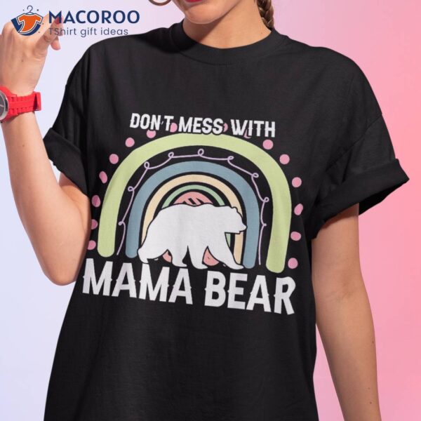 Funny Don’t Mess With Mama Bear Shirt