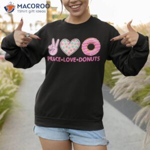 funny doughnut donut lover peace love donuts themed shirt sweatshirt