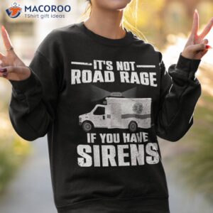 funny emt for ems paramedic road rage ambulance shirt sweatshirt 2