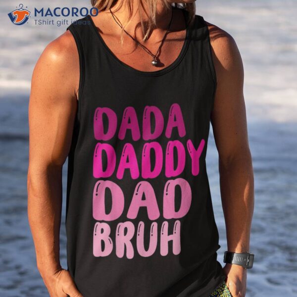 Funny Father’s Day Dada Daddy Dad Bruh 2023 Shirt