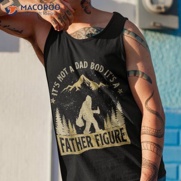 Funny Father’s Day It’s Not A Dad Bod Father Figure Shirt