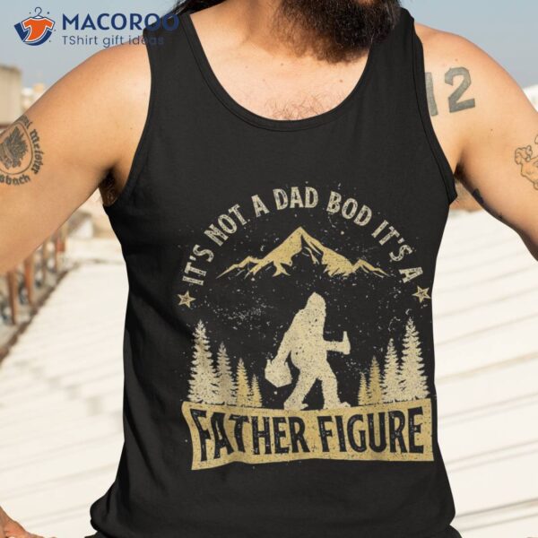 Funny Father’s Day It’s Not A Dad Bod Father Figure Shirt