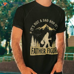 funny father s day it s not a dad bod father figure shirt tshirt