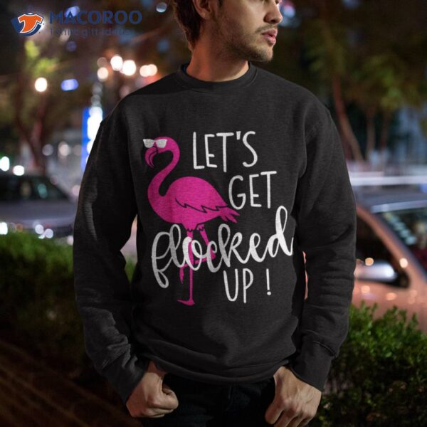 Funny Flamingo Let’s Get Flocked Up Party Shirt