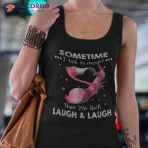 funny flamingo sometimes i talk to myself then we both laugh shirt tank top 4