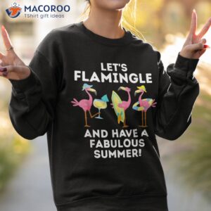 funny flamingos let s flamingle and have a fabulous summer shirt sweatshirt 2