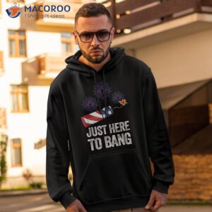 funny fourth of july 4th i m just here to bang shirt hoodie 2