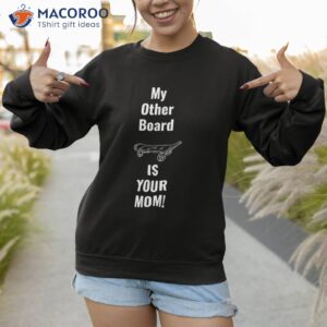 funny gift skateboard design tribute to mother s who skate shirt sweatshirt