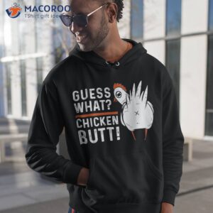 funny guess what chicken butt white design shirts shirt hoodie 1