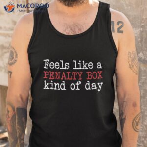 funny hockey feels like a penalty box day player shirt tank top