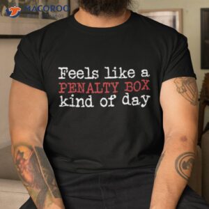 funny hockey feels like a penalty box day player shirt tshirt