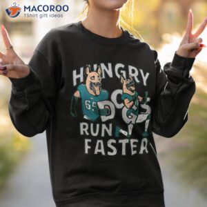 funny hungry dogs run faster shirt sweatshirt 2