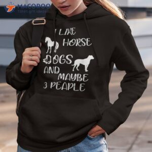 funny i like horses dogs and maybe 3 people quote cool horse shirt hoodie 3