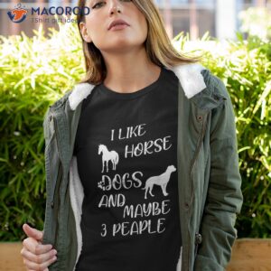 Funny I Like Horses Dogs And Maybe 3 People Quote Cool Horse Shirt