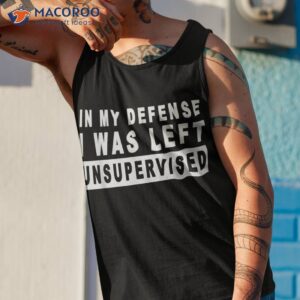 funny in my defense i was left unsupervised short sleeve shirt tank top 1