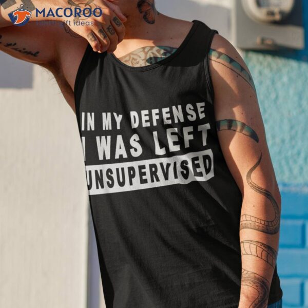 Funny In My Defense I Was Left Unsupervised Short Sleeve Shirt