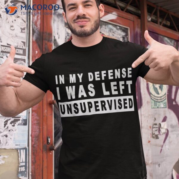 Funny In My Defense I Was Left Unsupervised Short Sleeve Shirt