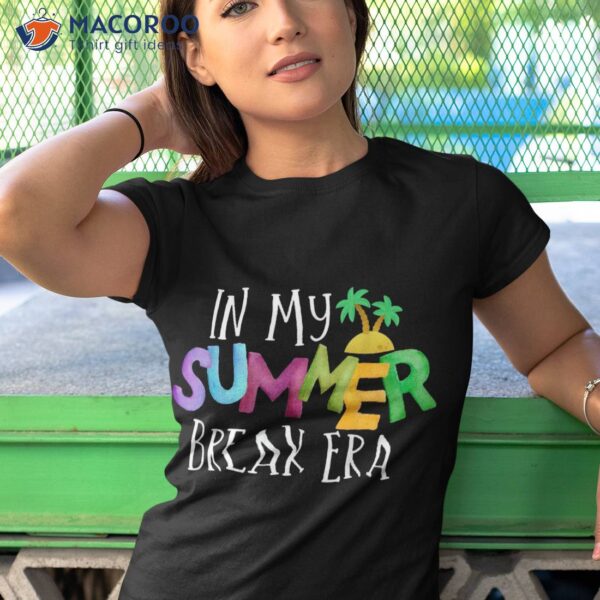 Funny In My Summer Break Era Fun Last Day Of School Teacher Shirt
