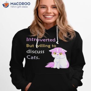 Funny Introverted But Willing To Discuss Cats Shirt