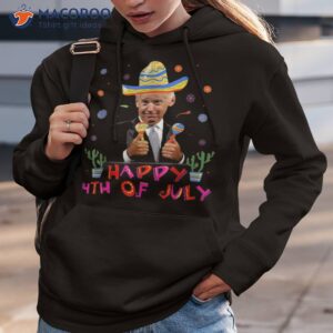 funny joe biden cinco de mayo happy 4th of july shirt hoodie 3