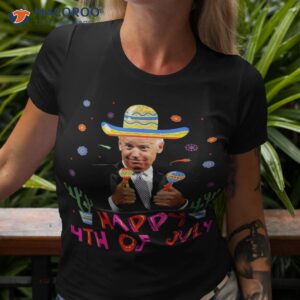 funny joe biden cinco de mayo happy 4th of july shirt tshirt 3