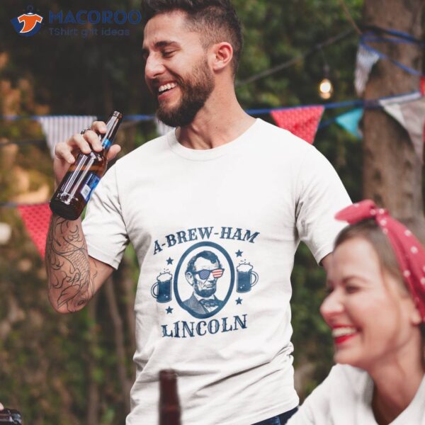 Funny July 4th Abe Abraham Lincoln Abrewham PatrioticT-Shirt