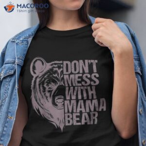 funny mama bear don t mess with bear mothers day 2023 shirt tshirt