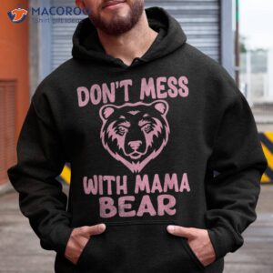 funny mama bear don t mess with mothers day shirt hoodie