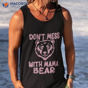 funny mama bear don t mess with mothers day shirt tank top