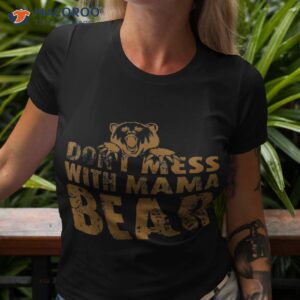 funny mama bear don t mess with mothers day shirt tshirt 3