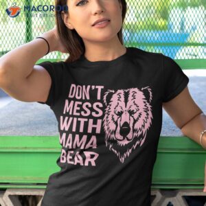 funny mama bear shirt don t mess with mothers day tshirt 1 1