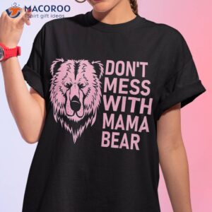 funny mama bear shirt don t mess with mothers day tshirt 1 2