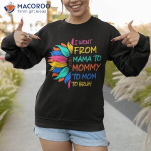 funny mothers day design i went from mama for wife and mom shirt sweatshirt 1