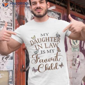 funny my daughter in law is favorite child butterfly shirt tshirt 1