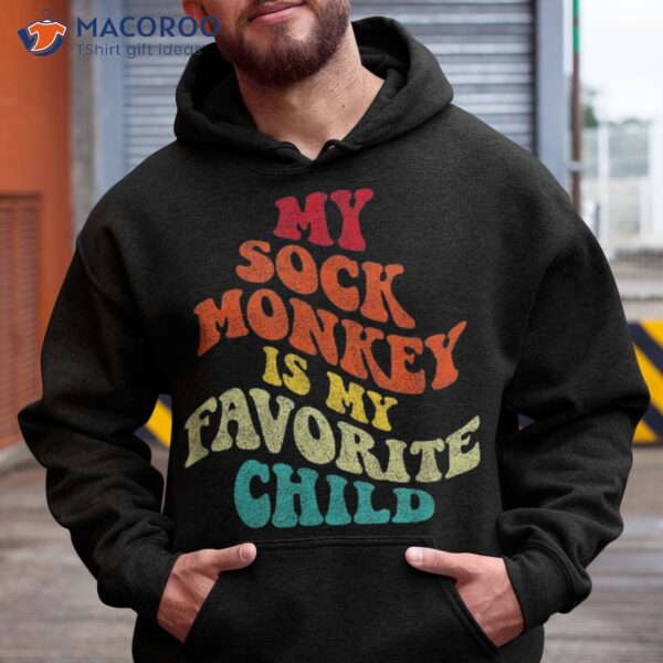 Funny “my Sock Monkey Is My Favorite Child” Sarcastic Shirt