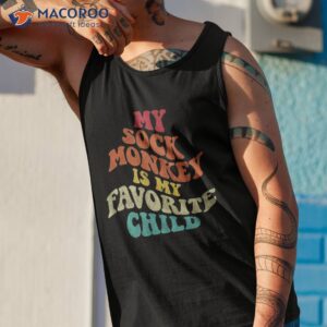 funny my sock monkey is my favorite child sarcastic shirt tank top 1