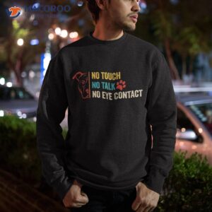 funny no touch talk eye contact dog vintage quote shirt sweatshirt