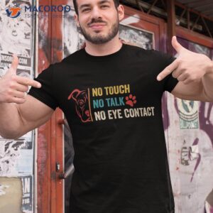 funny no touch talk eye contact dog vintage quote shirt tshirt 1