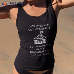 funny not my circus monkeys ringmaster shitshow shirt tank top 2