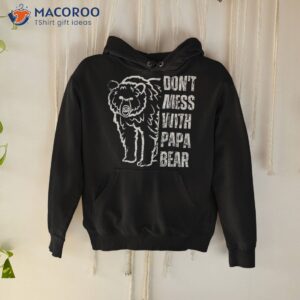 funny papa bear shirt don t mess with father s day hoodie