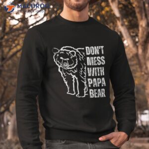 funny papa bear shirt don t mess with father s day sweatshirt